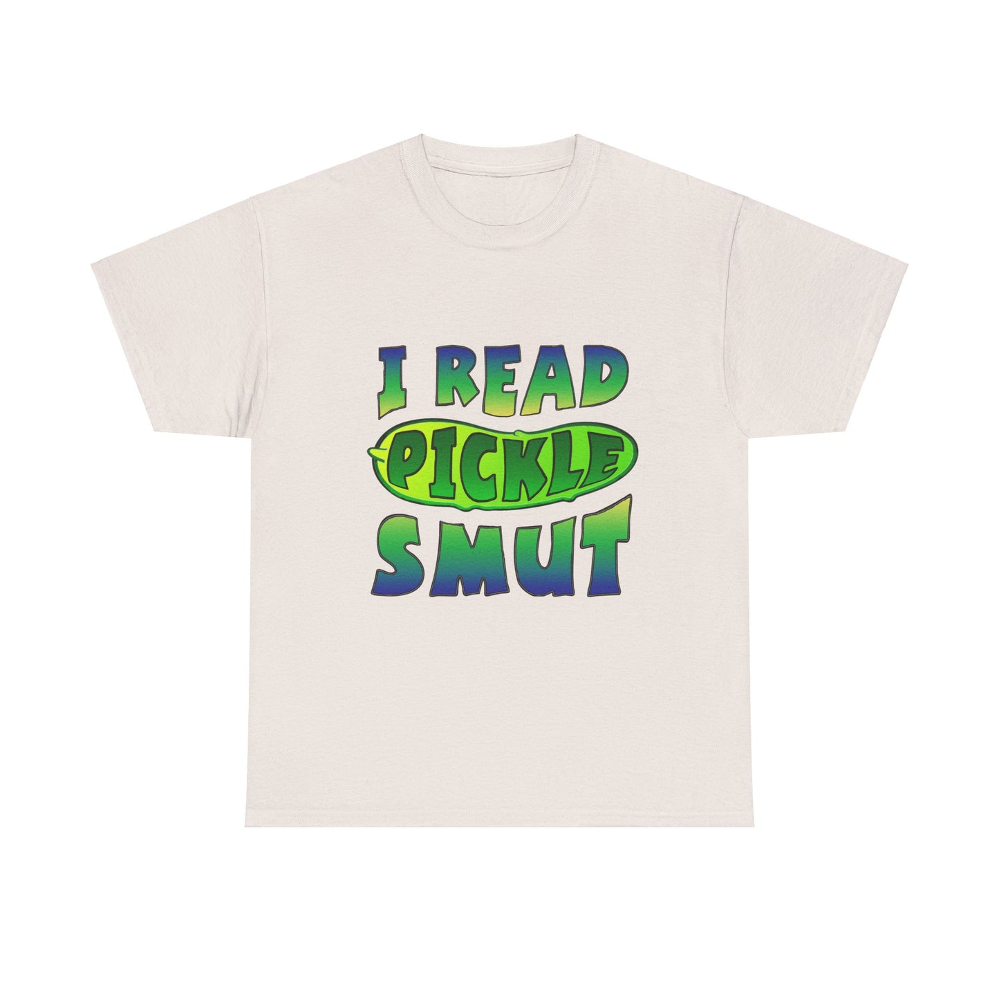 I Read Pickle Smut thick cotton tee