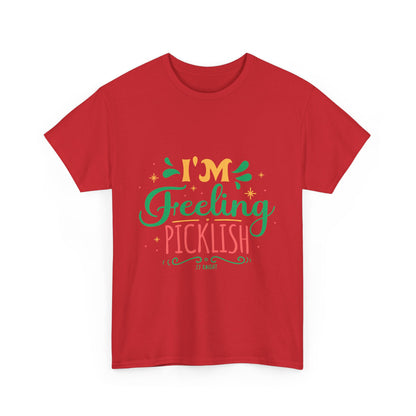 I'm Feeling Picklish thick cotton tee