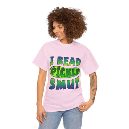 I Read Pickle Smut thick cotton tee